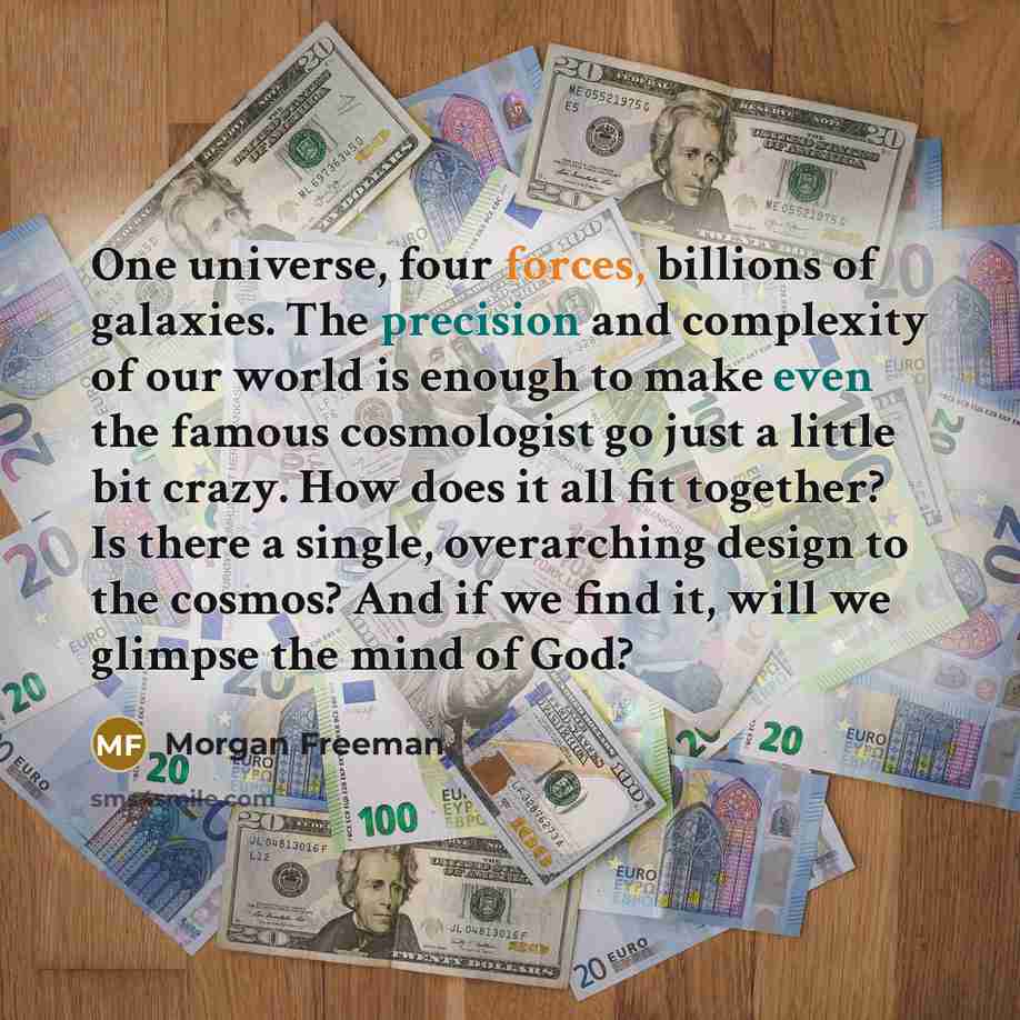 “One universe, four forces, billions of galaxies. The precision and…” quote by Morgan Freeman