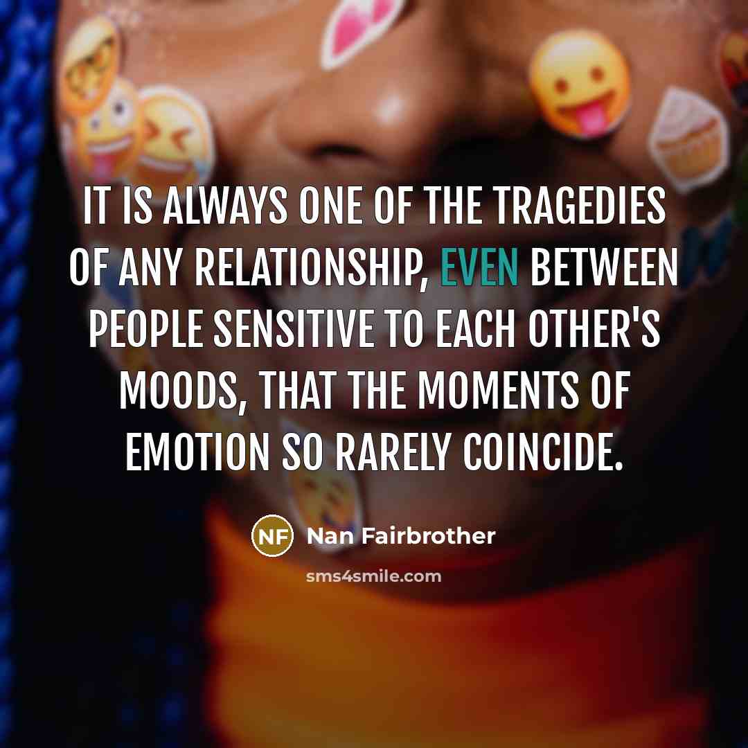 “It is always one of the tragedies of any relationship,…” quote by Nan Fairbrother