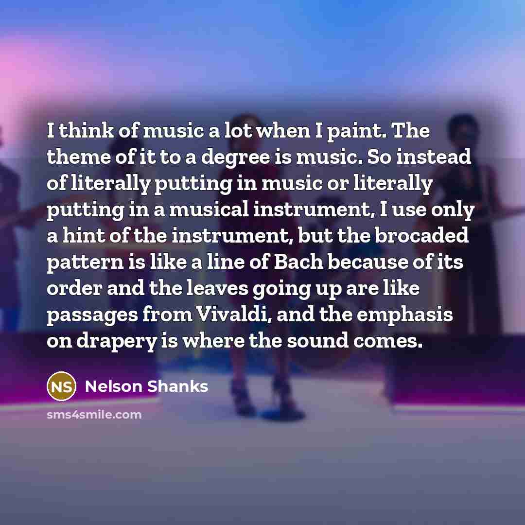 “I think of music a lot when I paint. The…” quote by Nelson Shanks