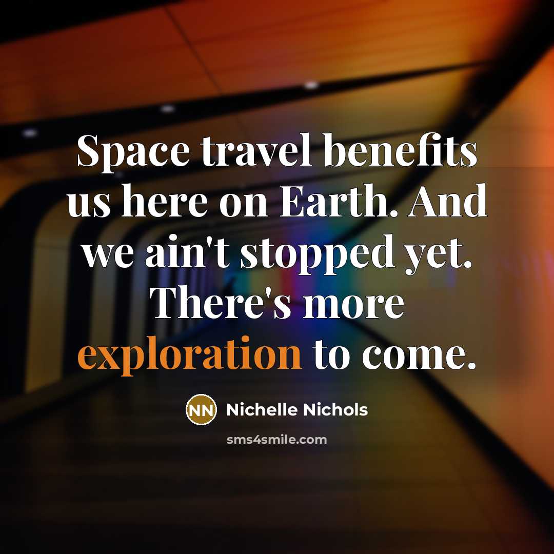 “Space travel benefits us here on Earth. And we ain't…” quote by Nichelle Nichols