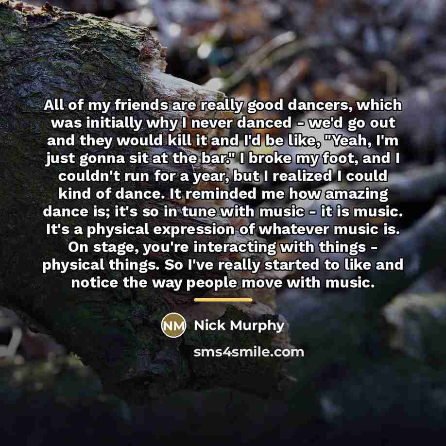 “All of my friends are really good dancers, which was…” quote by Nick Murphy