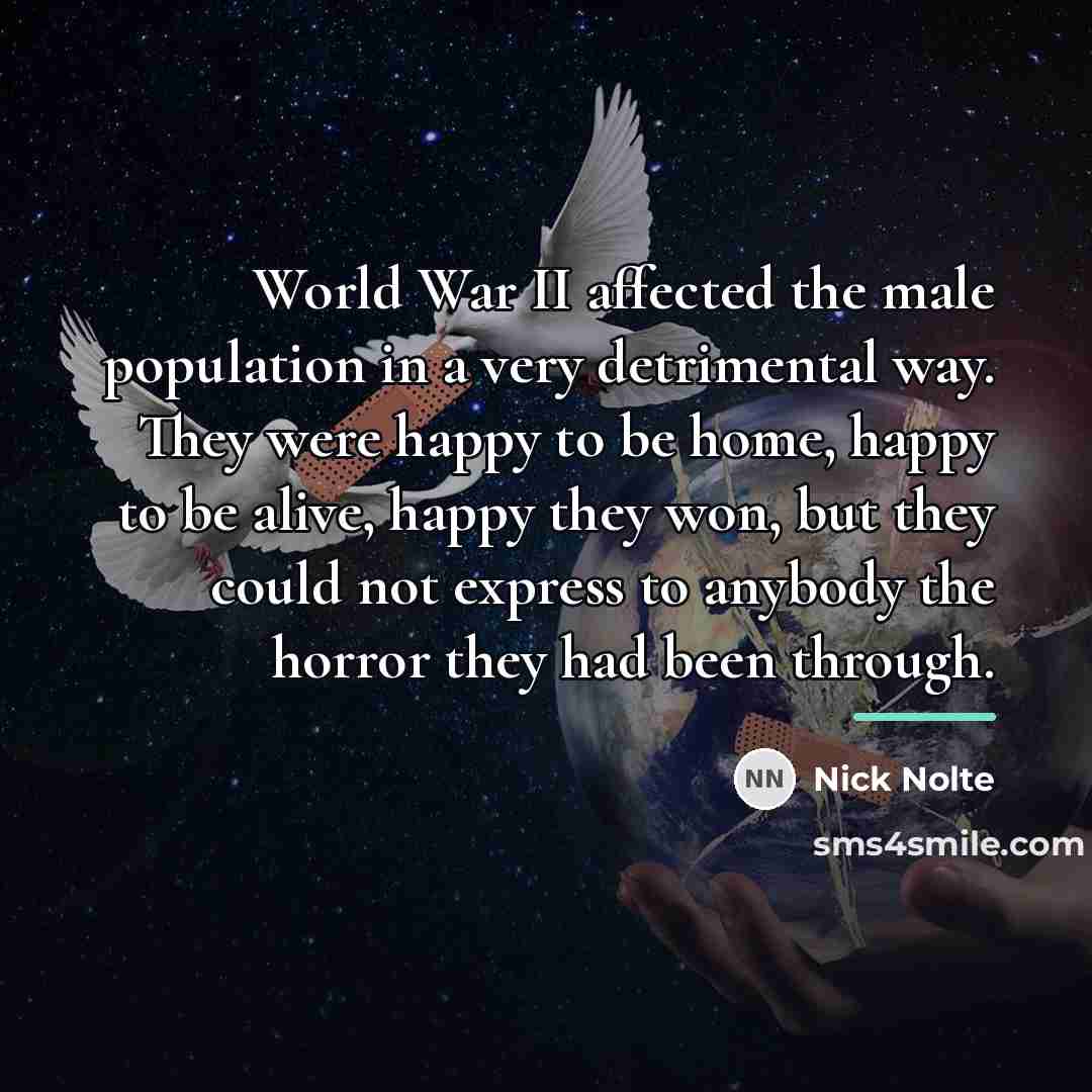 “World War II affected the male population in a very…” quote by Nick Nolte