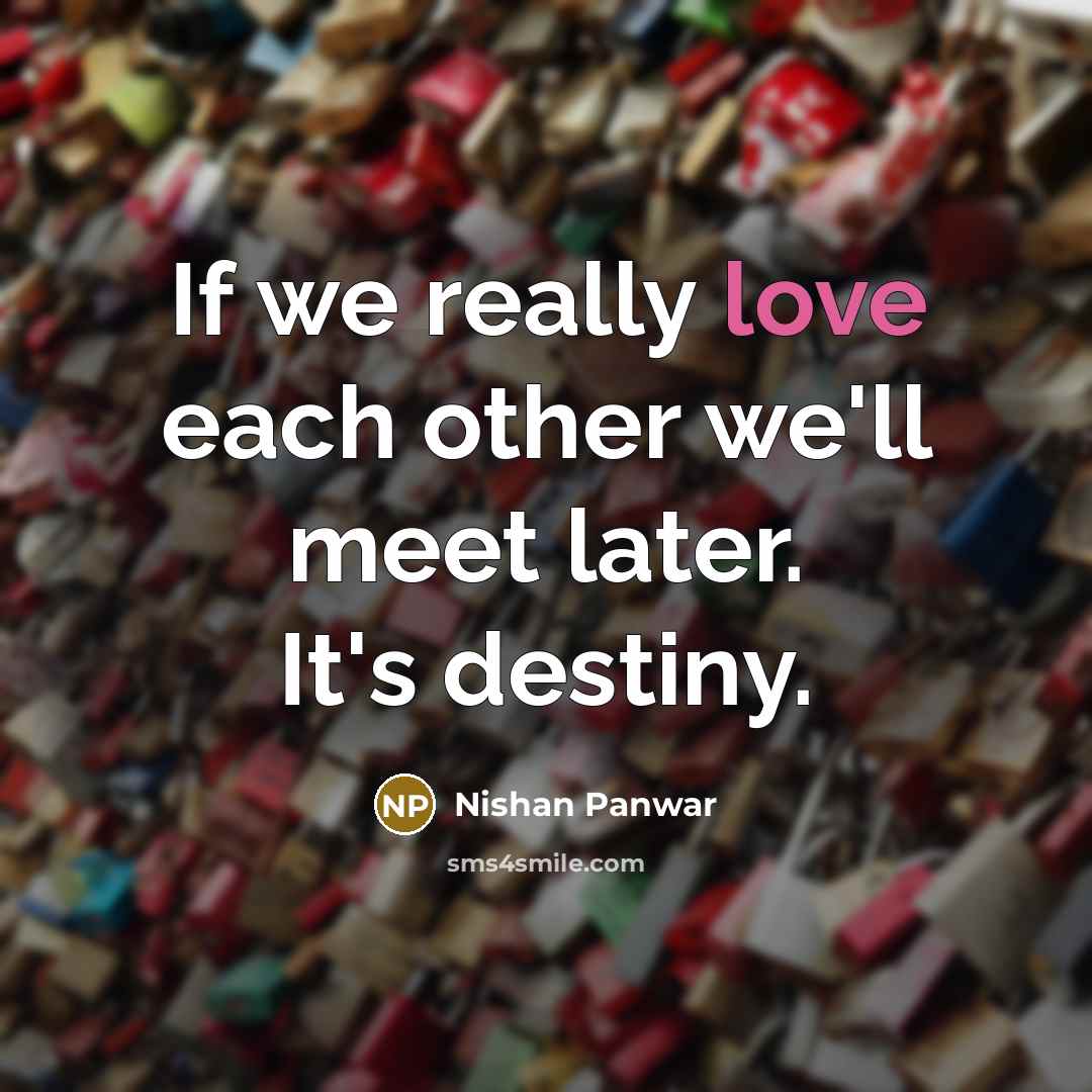 “If we really love each other we'll meet later. It's…” quote by Nishan Panwar