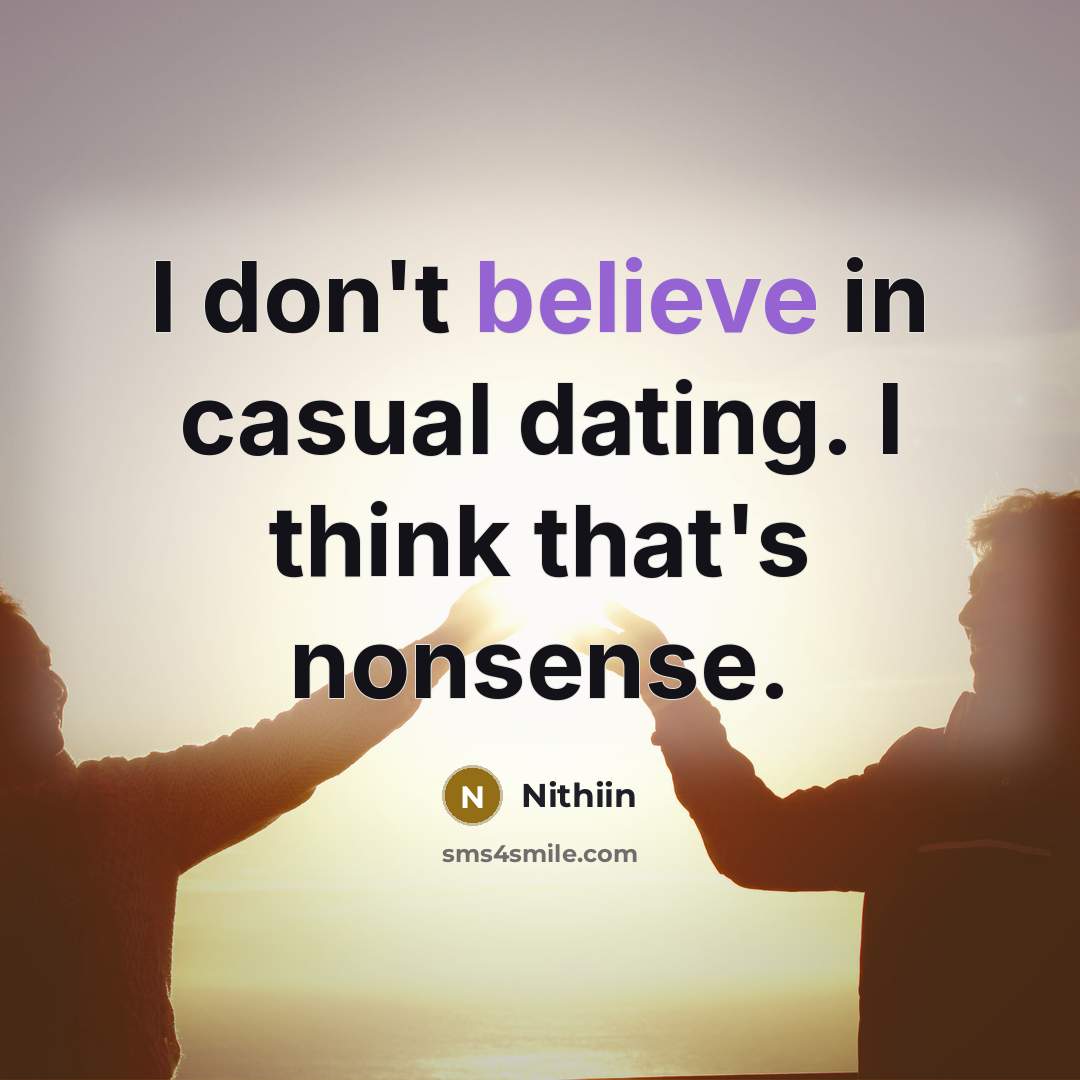 “I don't believe in casual dating. I think that's nonsense.…” quote by Nithiin