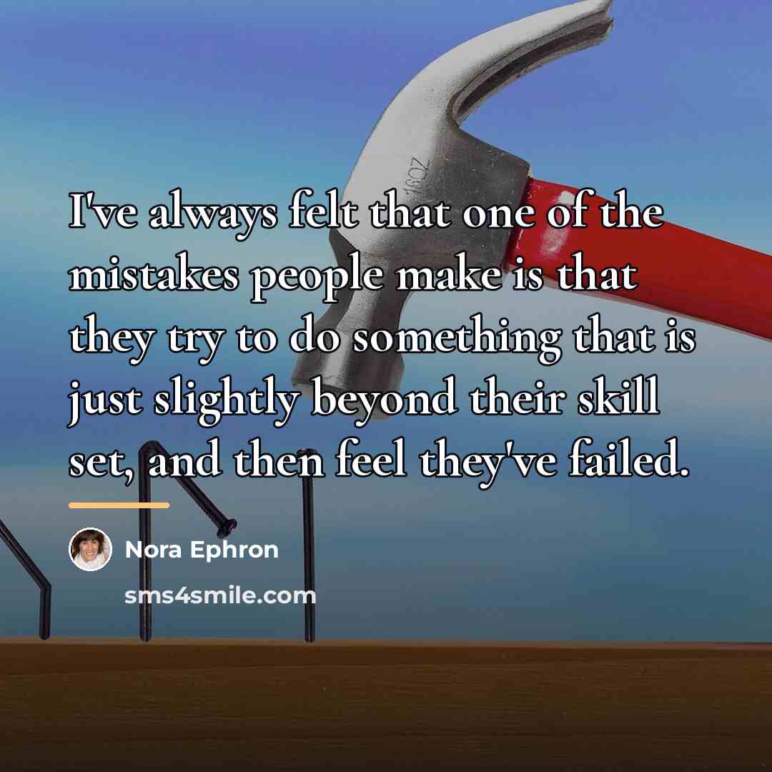 “I've always felt that one of the mistakes people make…” quote by Nora Ephron