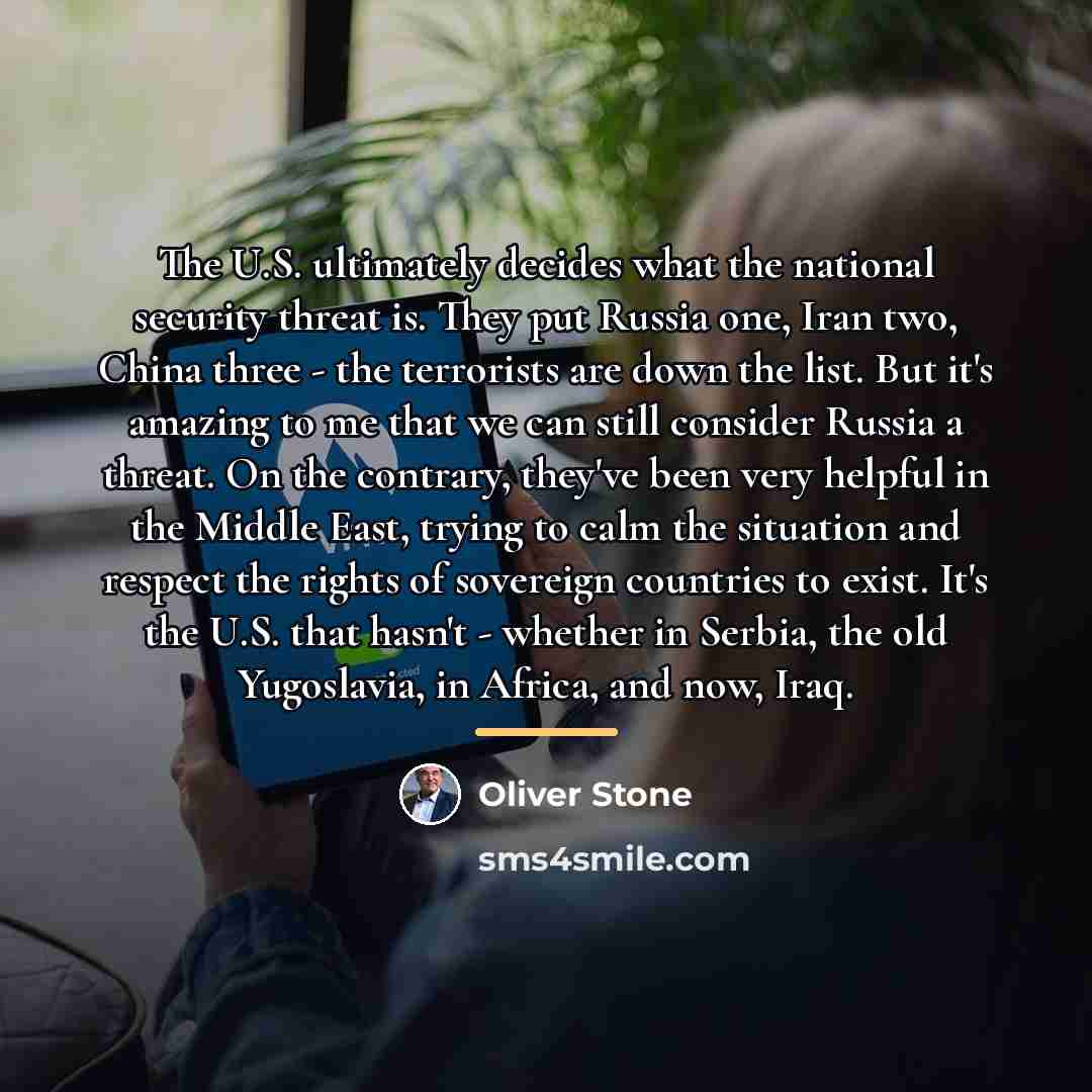“The U.S. ultimately decides what the national security threat is.…” quote by Oliver Stone