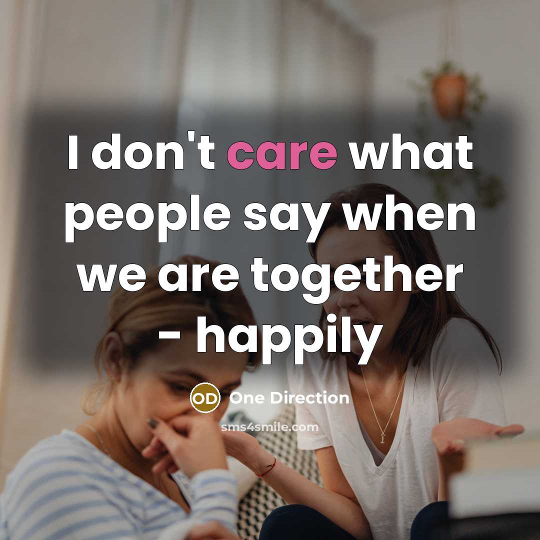 “I don't care what people say when we are together…” quote by One Direction