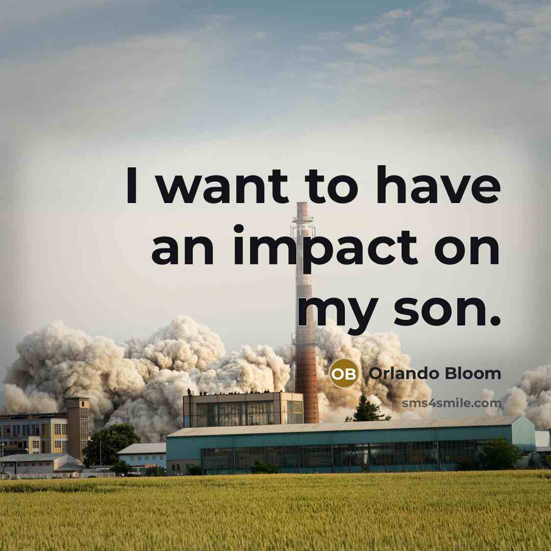 “I want to have an impact on my son.…” quote by Orlando Bloom