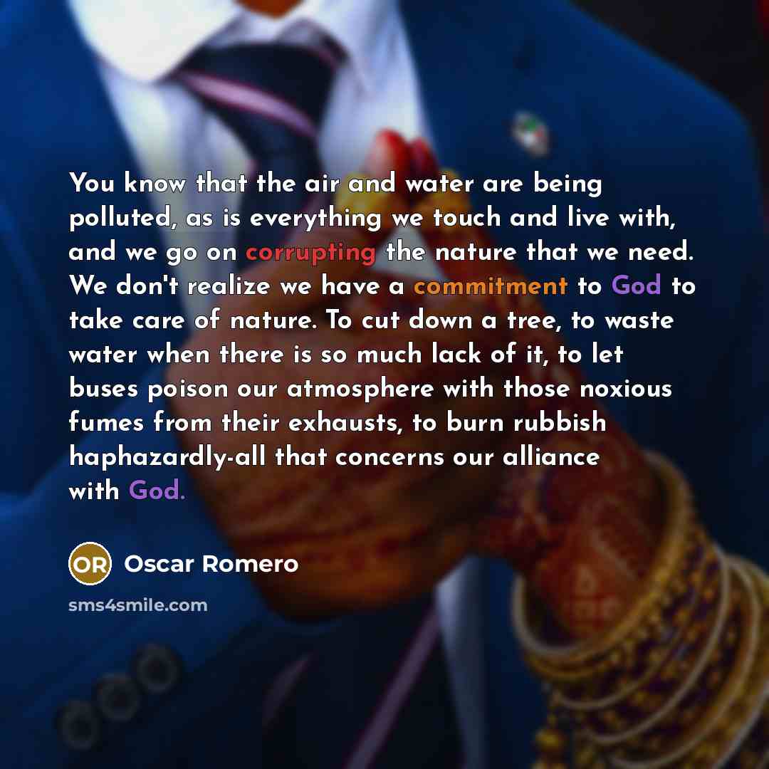 “You know that the air and water are being polluted,…” quote by Oscar Romero
