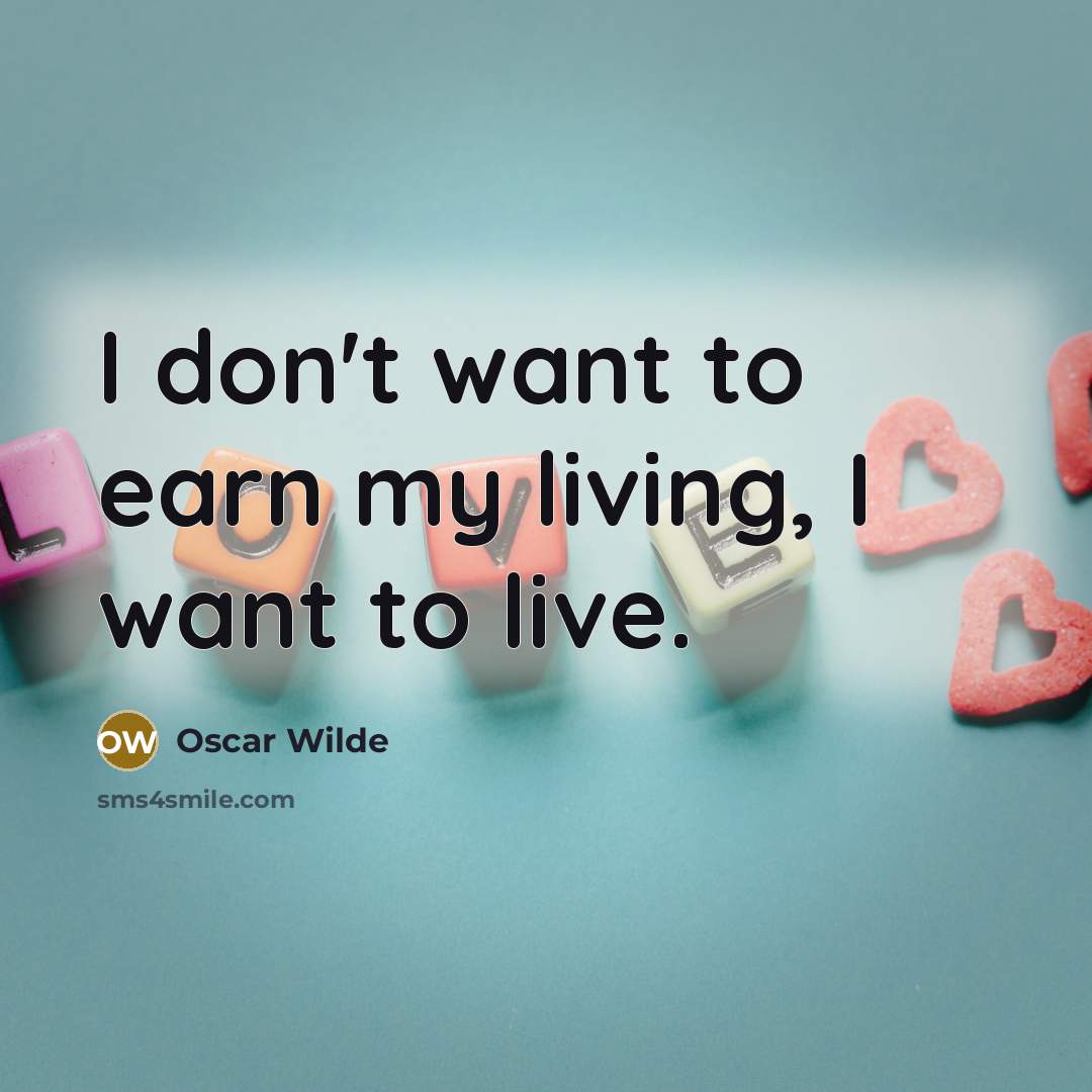 “I don't want to earn my living, I want to…” quote by Oscar Wilde