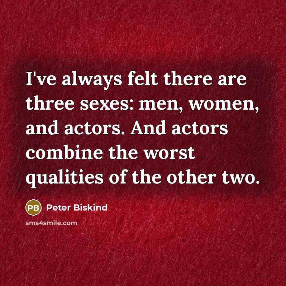 “I've always felt there are three sexes: men, women, and…” quote by Peter Biskind