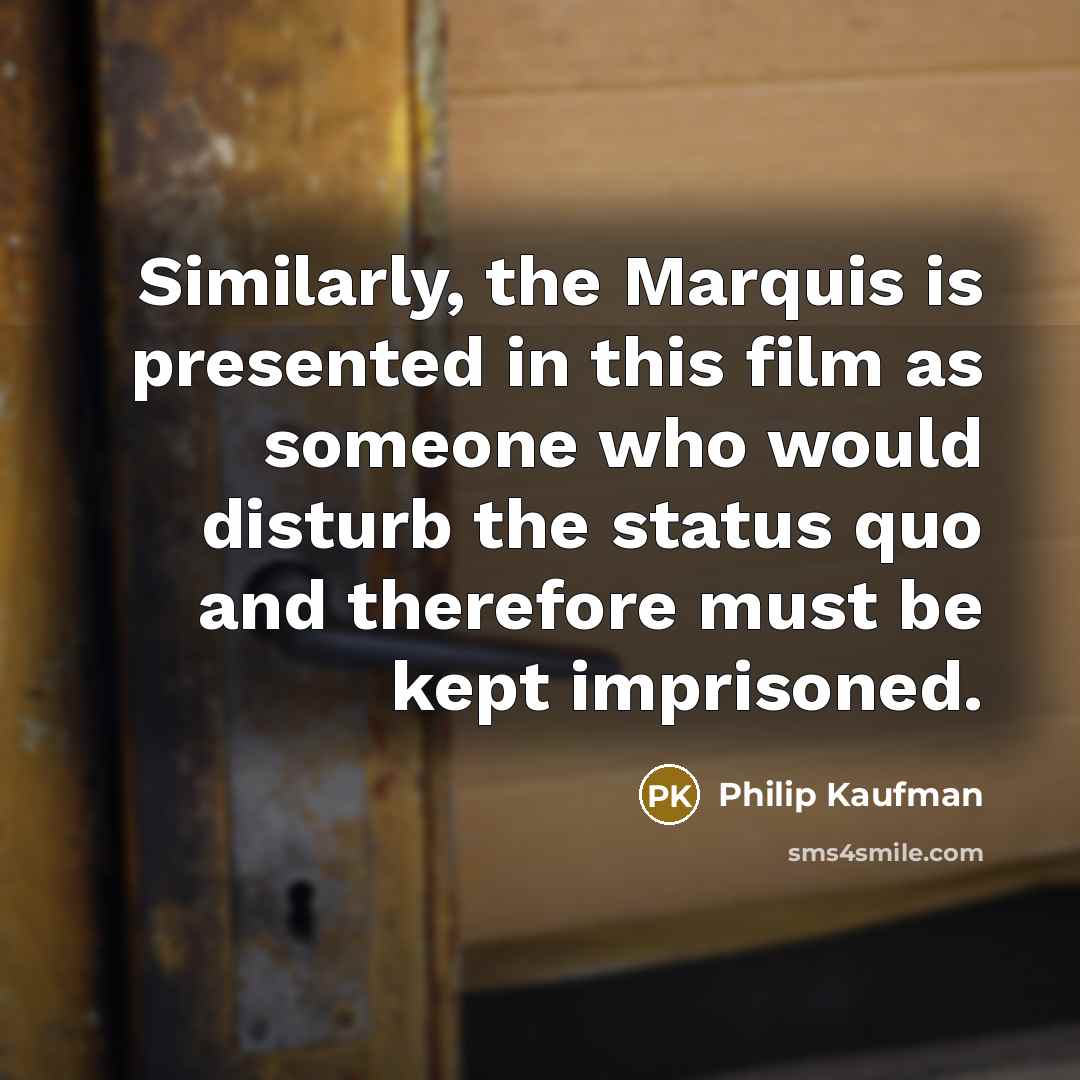 “Similarly, the Marquis is presented in this film as someone…” quote by Philip Kaufman