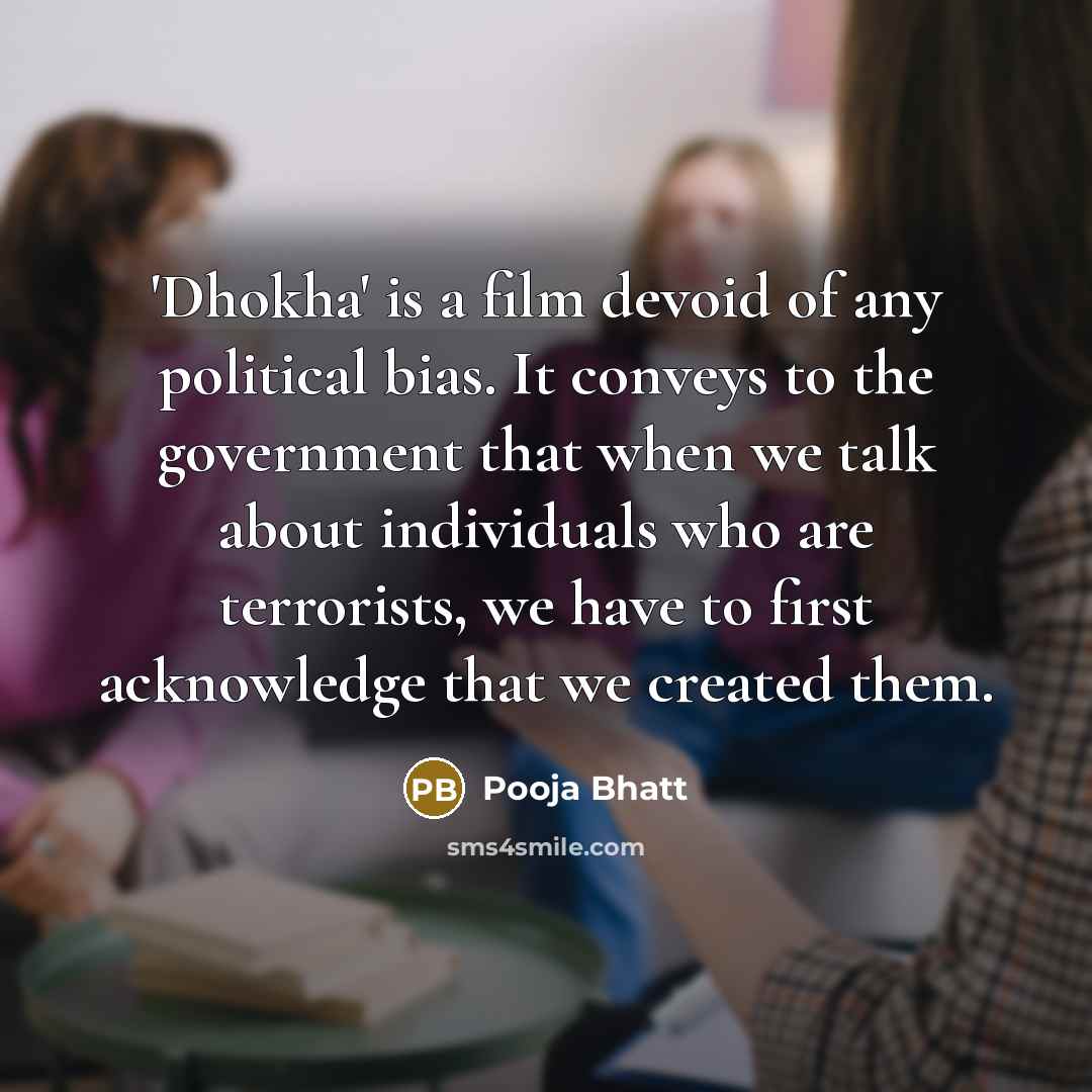 “'Dhokha' is a film devoid of any political bias. It…” quote by Pooja Bhatt