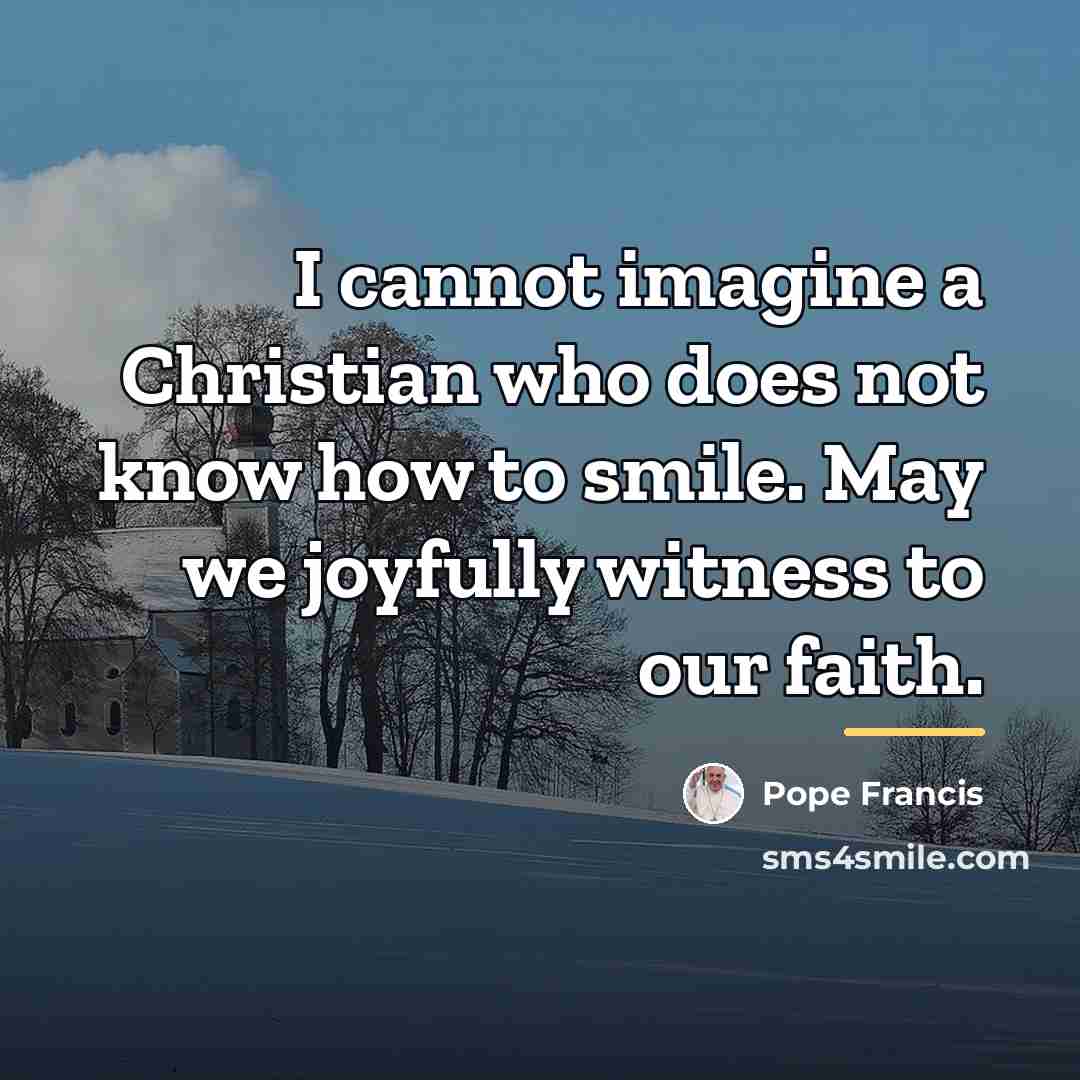 “I cannot imagine a Christian who does not know how…” quote by Pope Francis