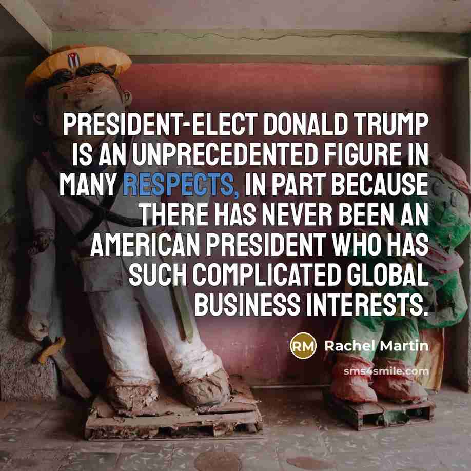 “President-elect Donald Trump is an unprecedented figure in many respects,…” quote by Rachel Martin