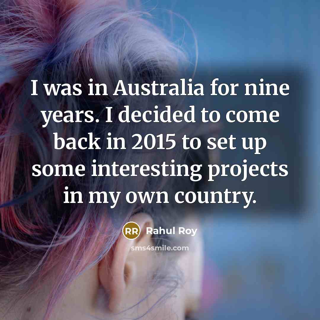 “I was in Australia for nine years. I decided to…” quote by Rahul Roy