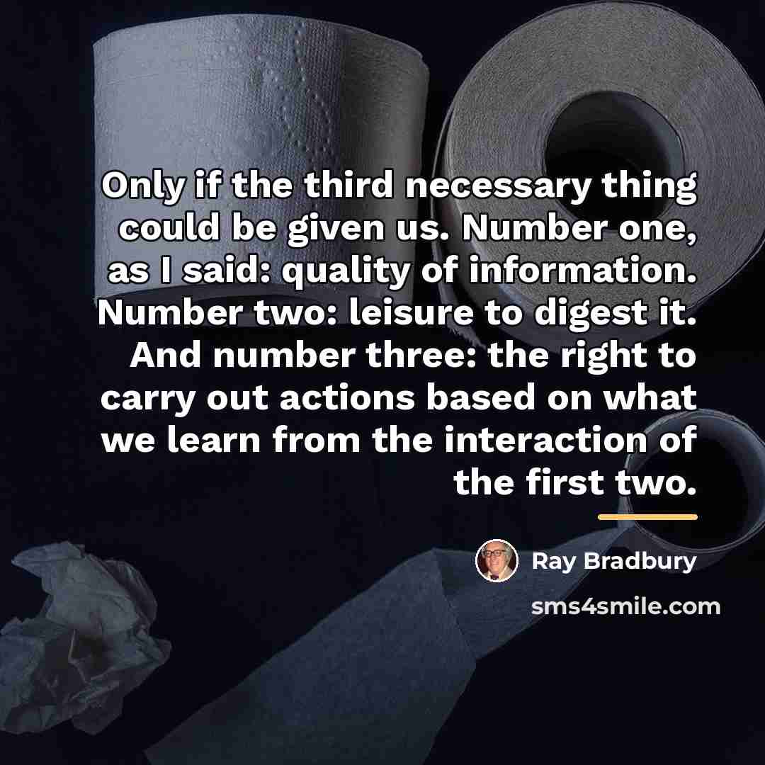 “Only if the third necessary thing could be given us.…” quote by Ray Bradbury