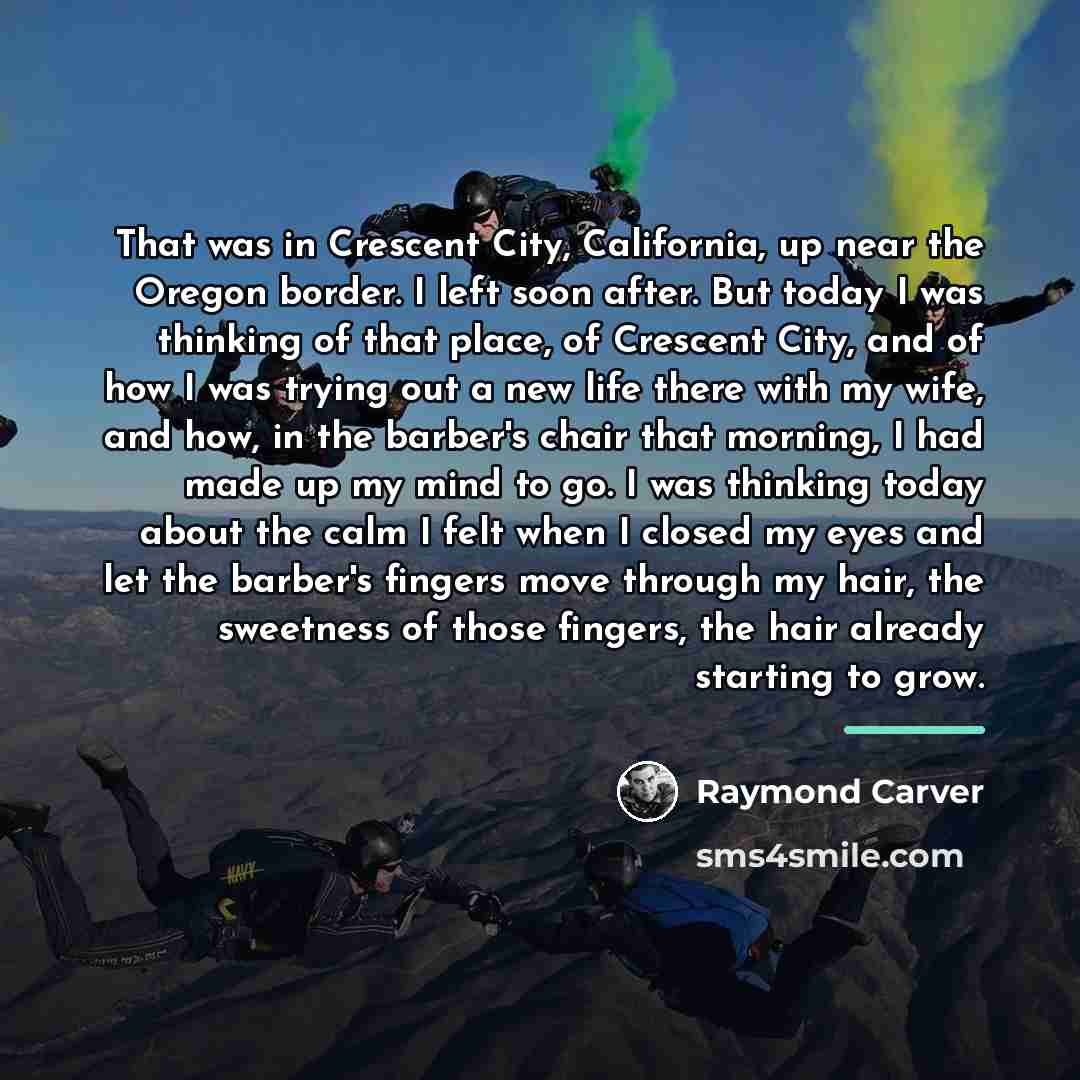 “That was in Crescent City, California, up near the Oregon…” quote by Raymond Carver
