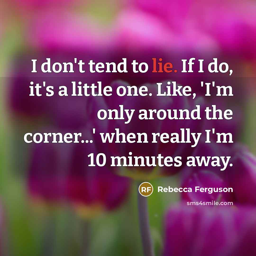 “I don't tend to lie. If I do, it's a…” quote by Rebecca Ferguson