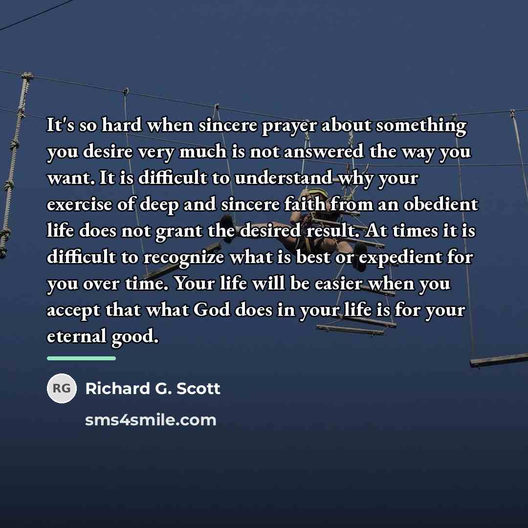 “It's so hard when sincere prayer about something you desire…” quote by Richard G. Scott