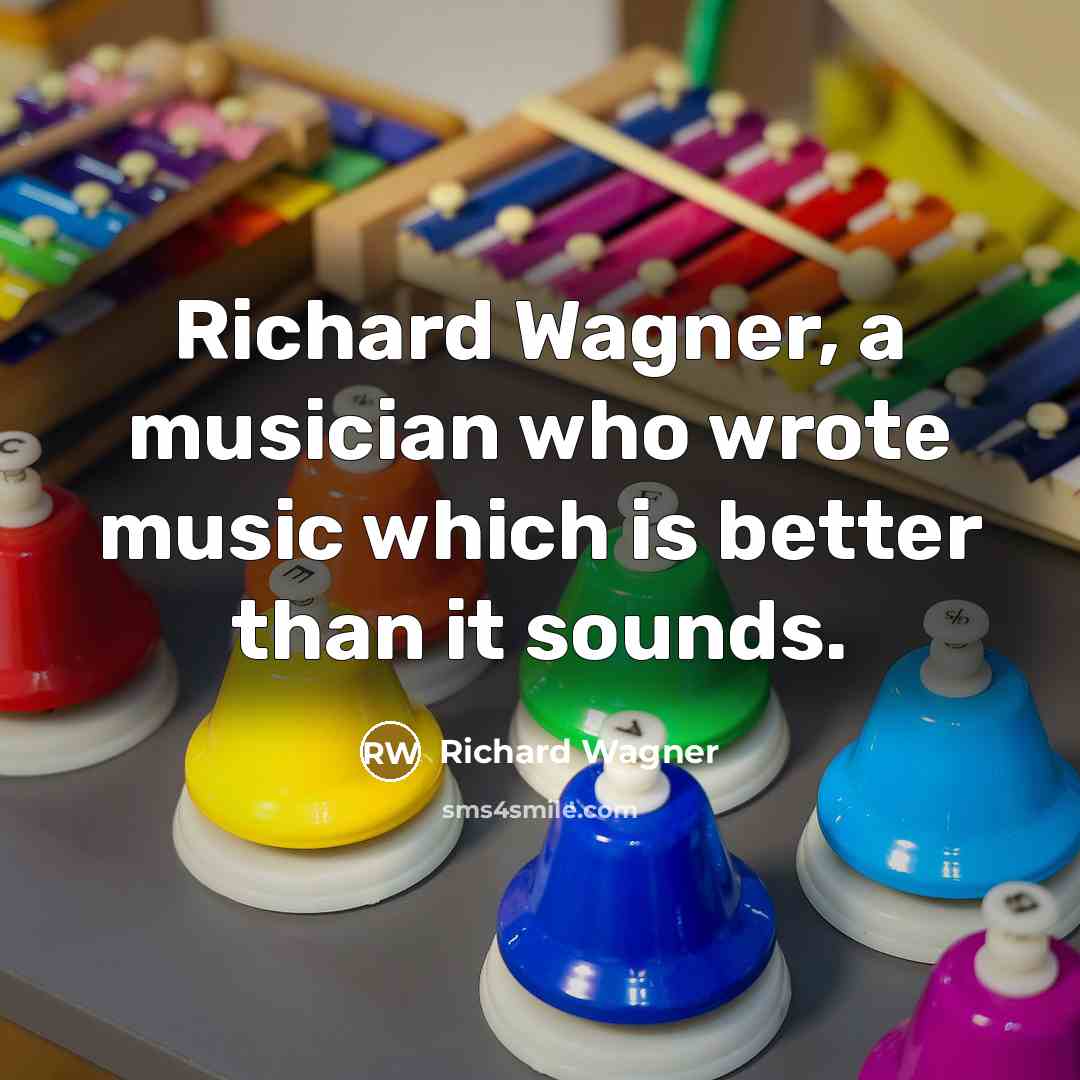 “Richard Wagner, a musician who wrote music which is better…” quote by Richard Wagner