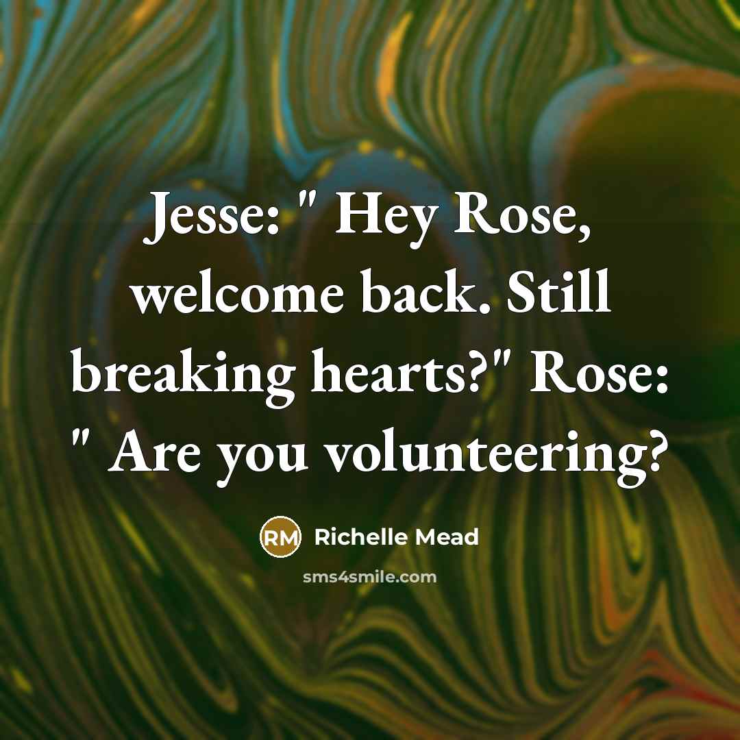“Jesse: " Hey Rose, welcome back. Still breaking hearts?" Rose:…” quote by Richelle Mead