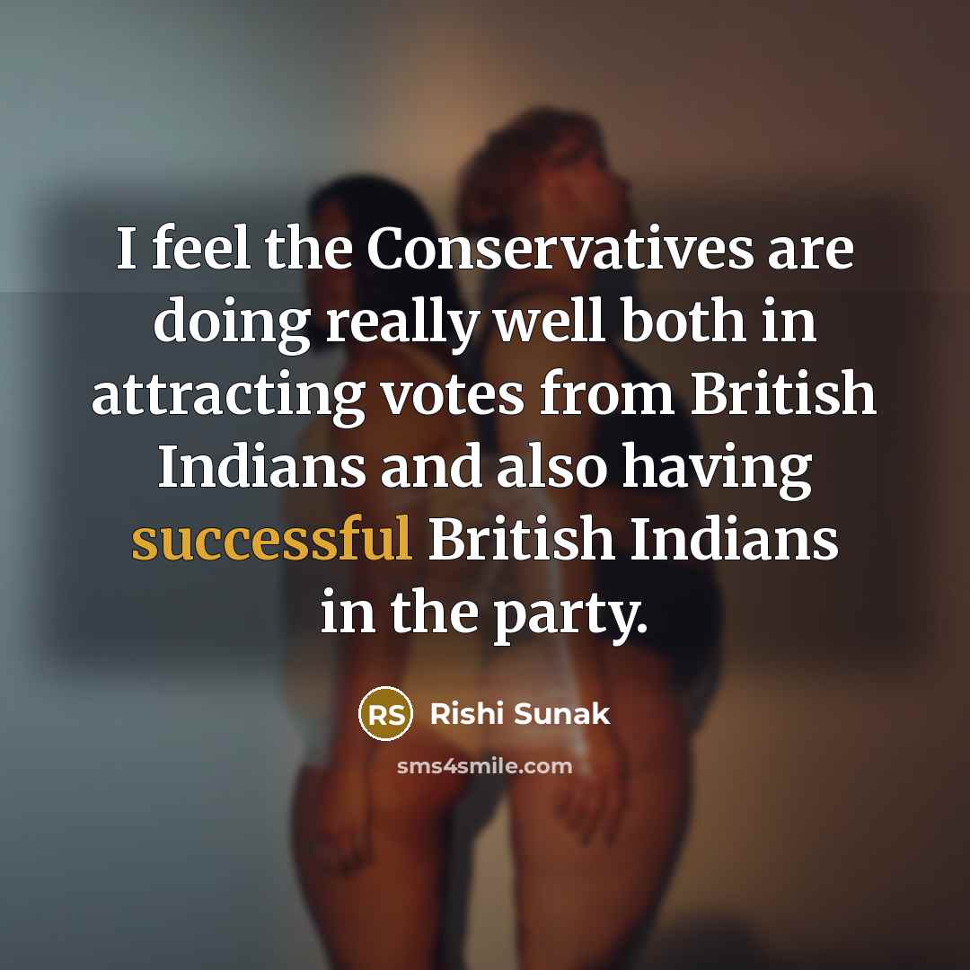 “I feel the Conservatives are doing really well both in…” quote by Rishi Sunak