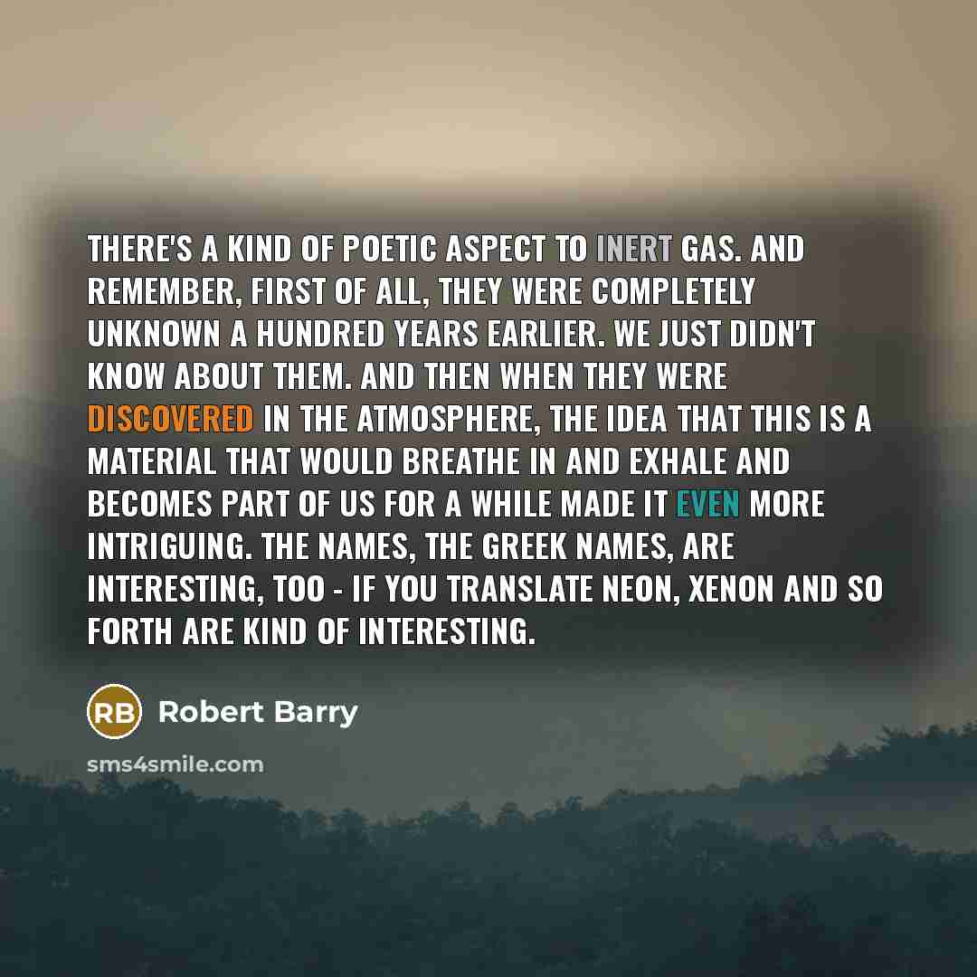 “There's a kind of poetic aspect to inert gas. And…” quote by Robert Barry