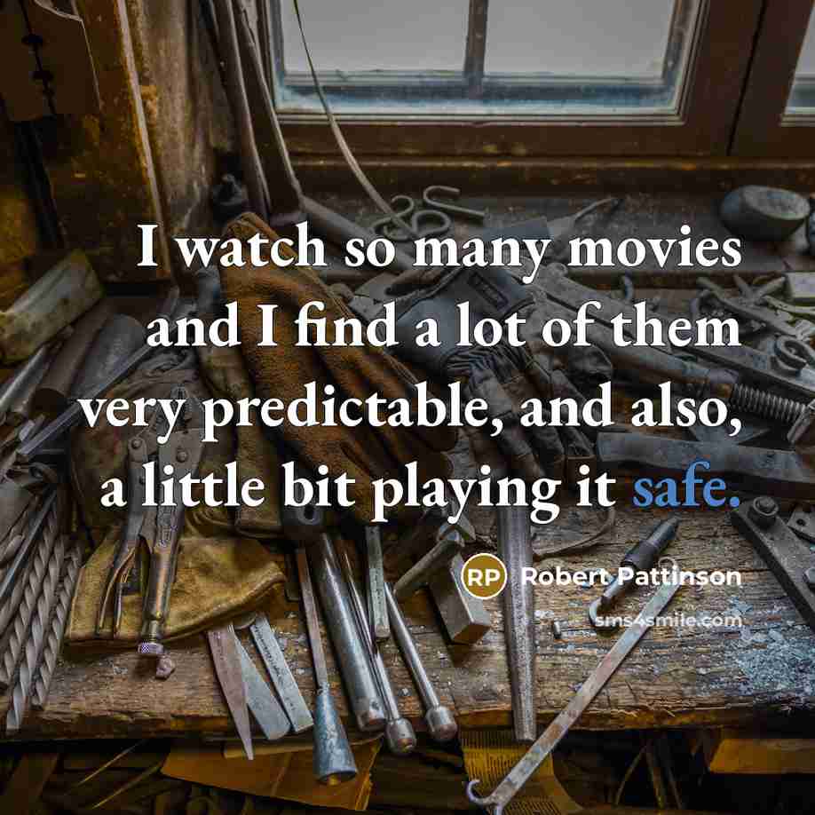 “I watch so many movies and I find a lot…” quote by Robert Pattinson