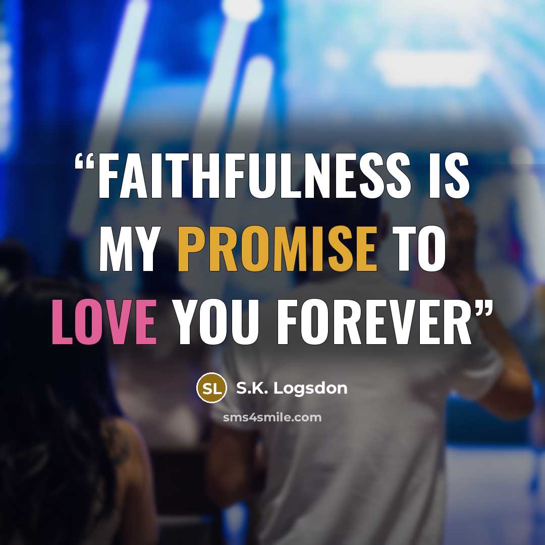 “Faithfulness is my promise to love you forever” quote by S.K. Logsdon