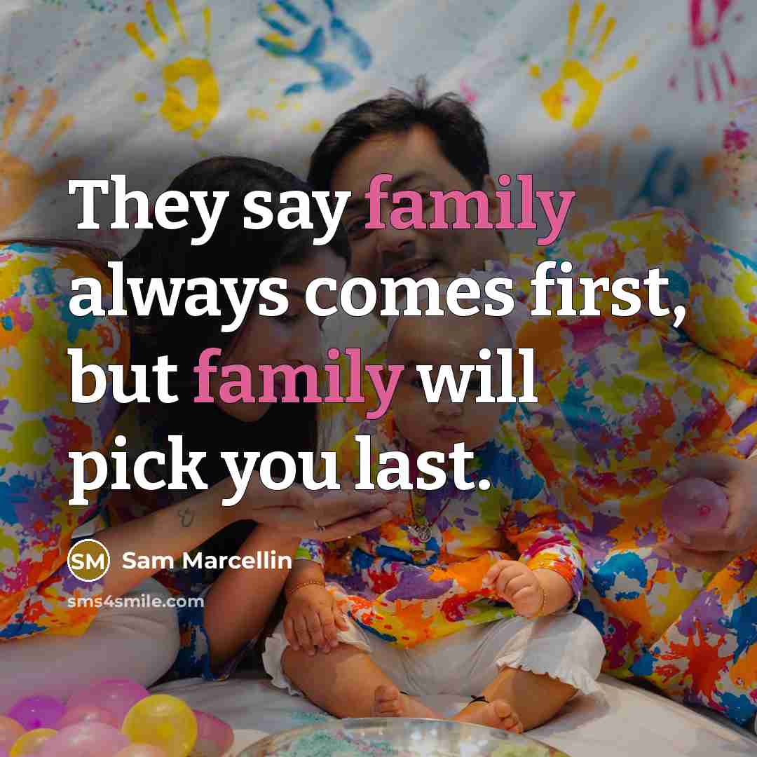 “They say family always comes first, but family will pick…” quote by Sam Marcellin