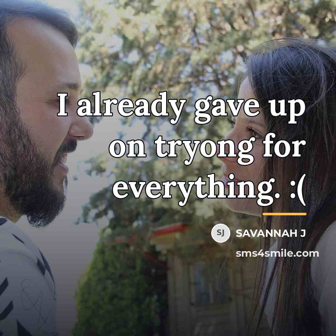 “I already gave up on tryong for everything. :(…” quote by Savannah J