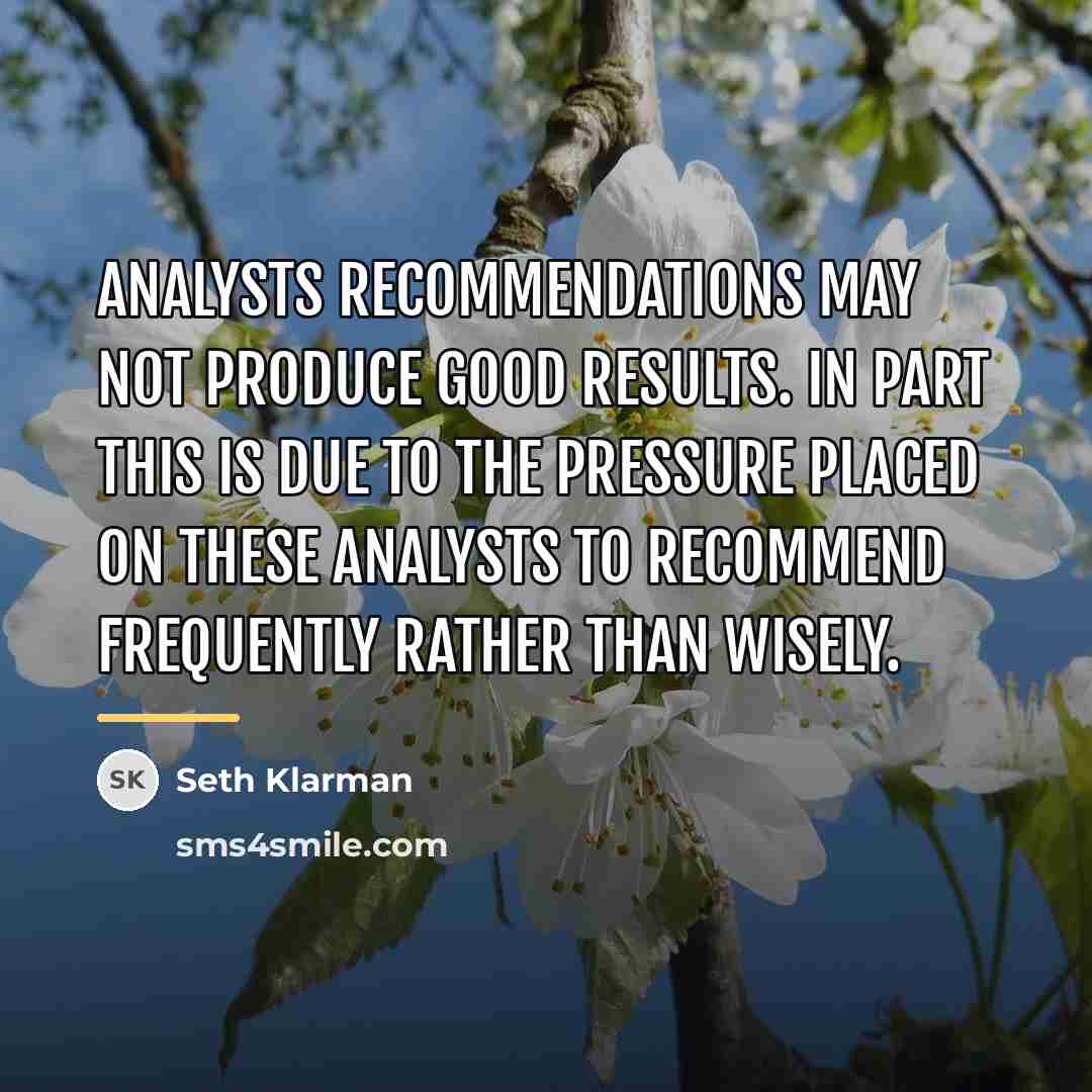 “Analysts recommendations may not produce good results. In part this…” quote by Seth Klarman