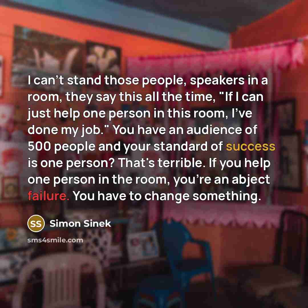 “I can't stand those people, speakers in a room, they…” quote by Simon Sinek
