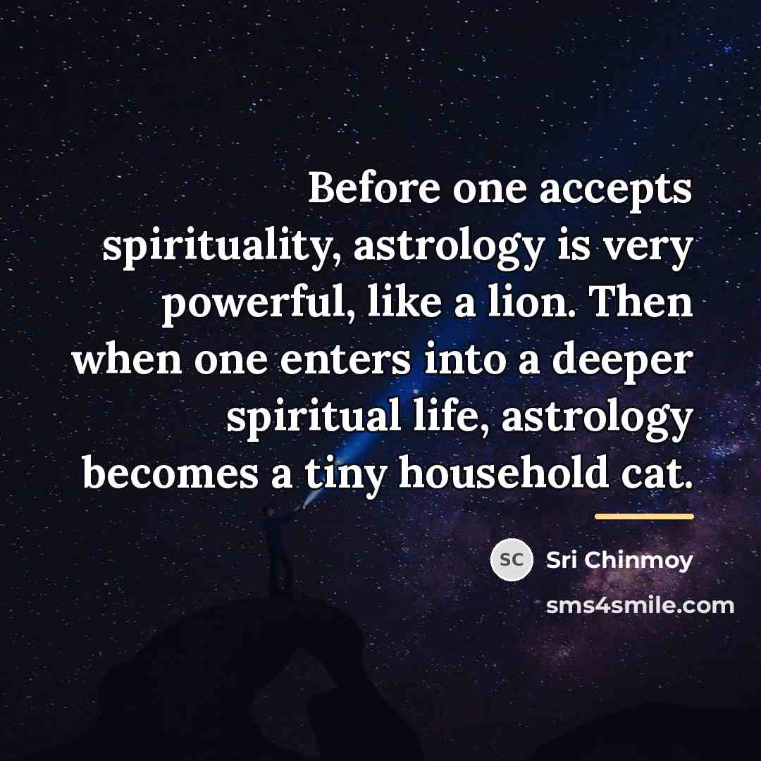 “Before one accepts spirituality, astrology is very powerful, like a…” quote by Sri Chinmoy