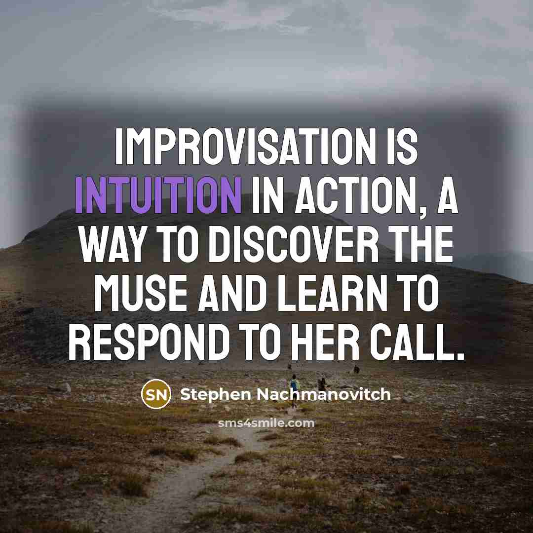 “Improvisation is intuition in action, a way to discover the…” quote by Stephen Nachmanovitch