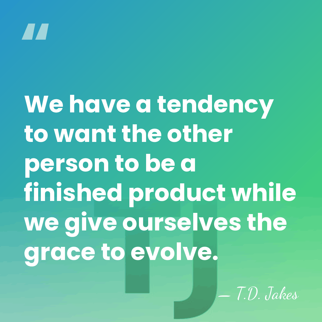 We have a tendency to want the other person to be a&hellip; - T.D. Jakes