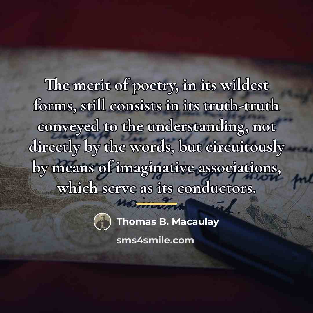 “The merit of poetry, in its wildest forms, still consists…” quote by Thomas B. Macaulay