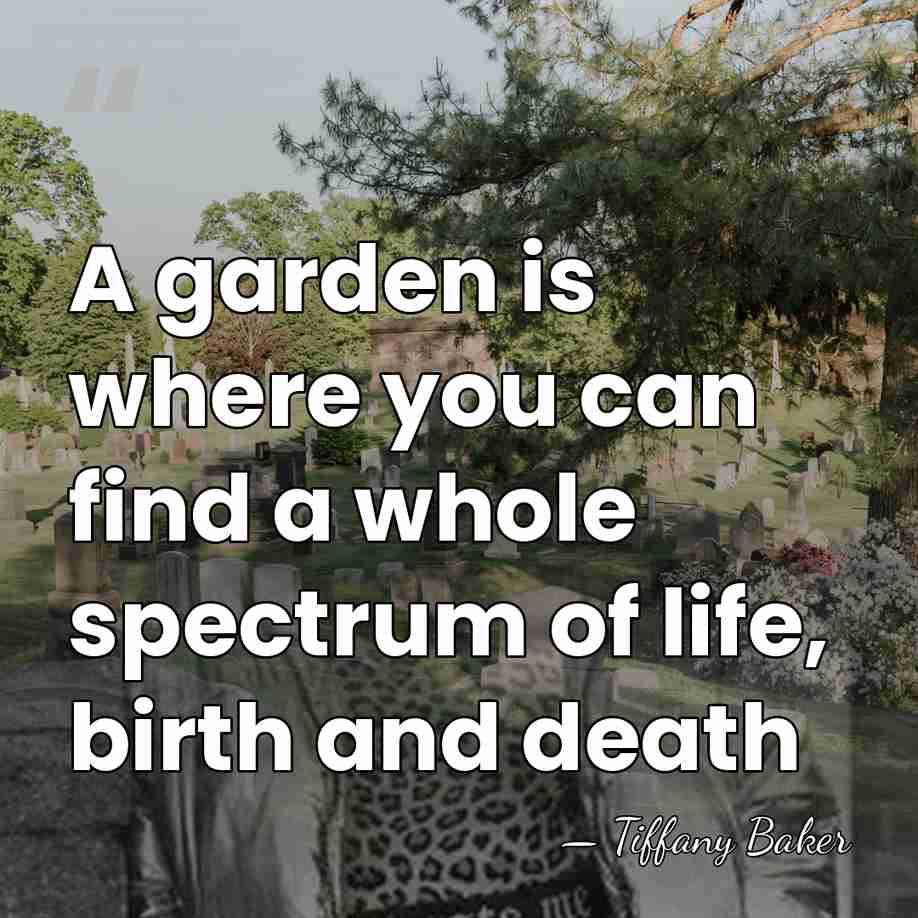 A garden is where you can find a whole spectrum of life,&hellip; - Tiffany Baker