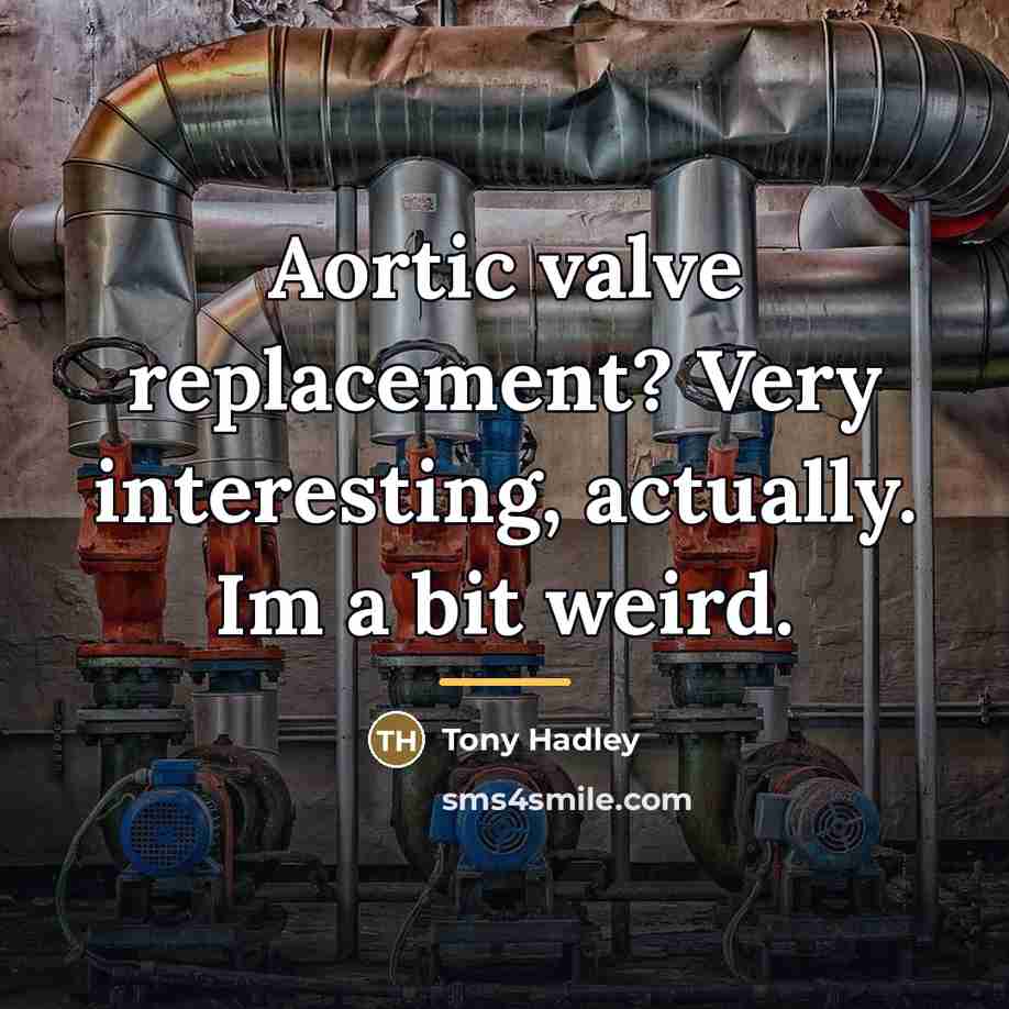“Aortic valve replacement? Very interesting, actually. Im a bit weird.…” quote by Tony Hadley