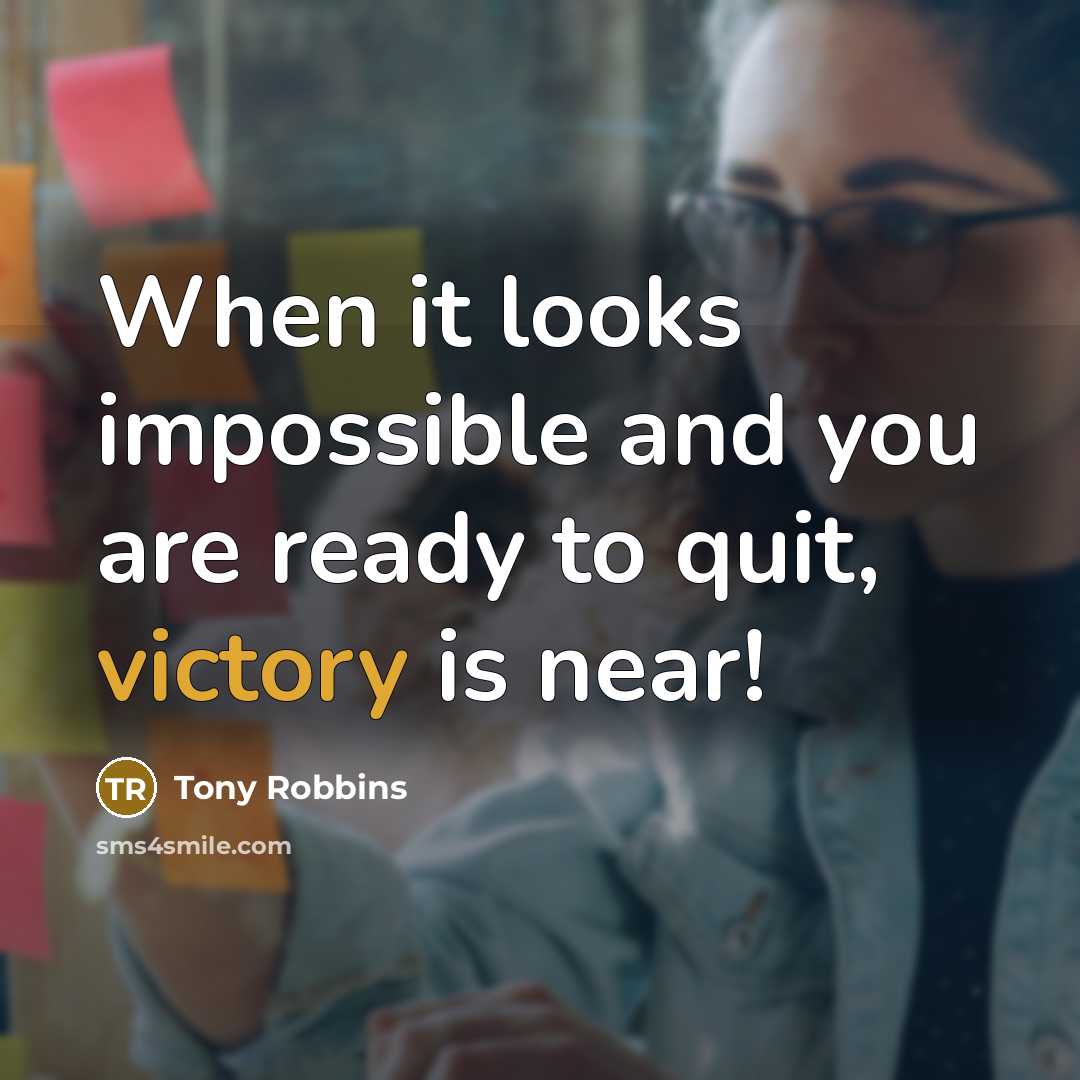 “When it looks impossible and you are ready to quit,…” quote by Tony Robbins