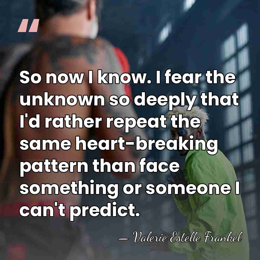 So now I know. I fear the unknown so deeply that I'd&hellip; - Valerie Estelle Frankel