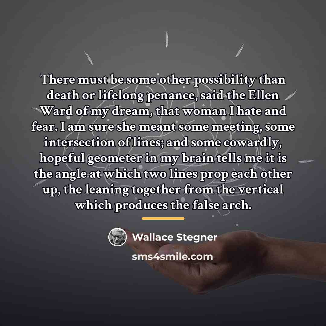 “There must be some other possibility than death or lifelong…” quote by Wallace Stegner