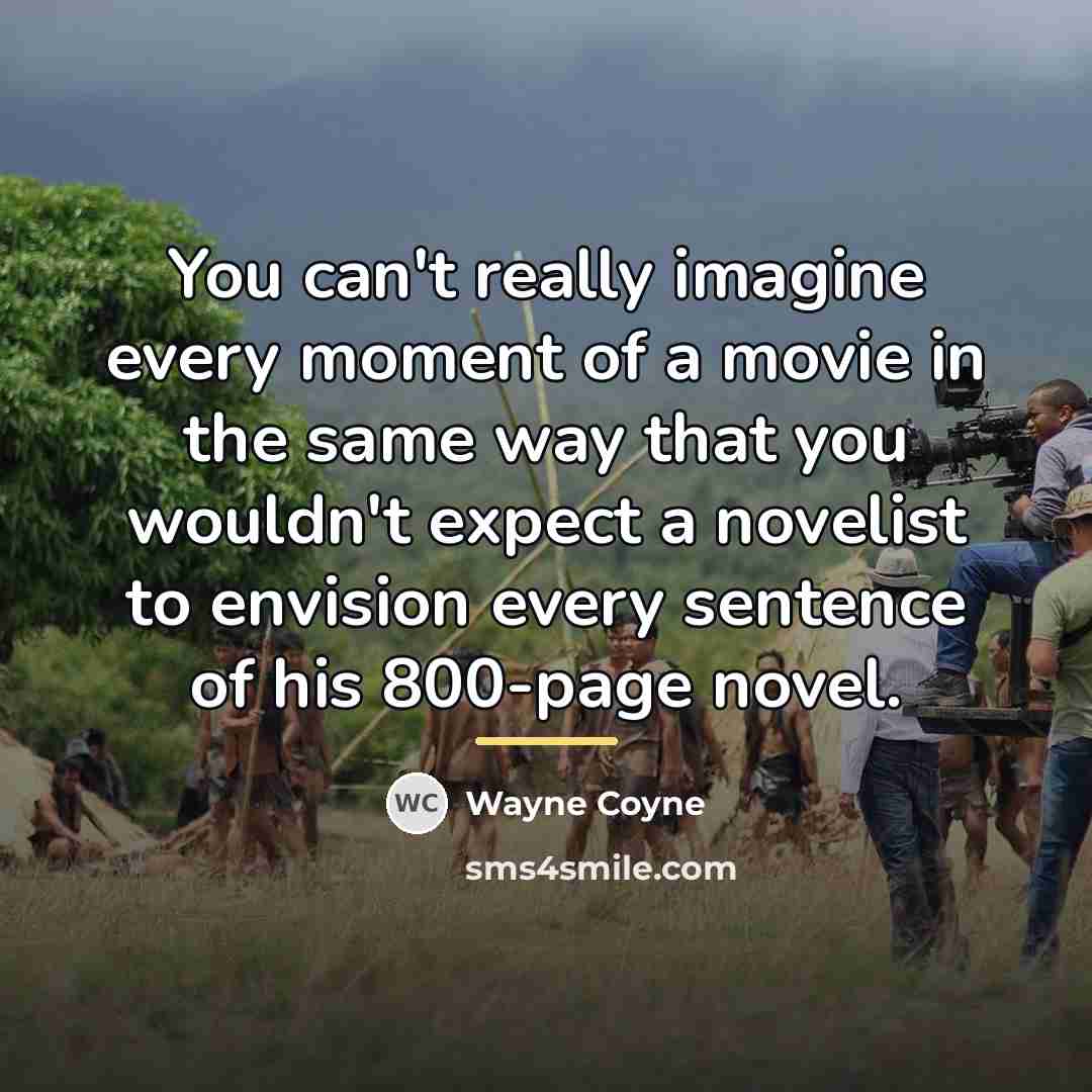 “You can't really imagine every moment of a movie in…” quote by Wayne Coyne