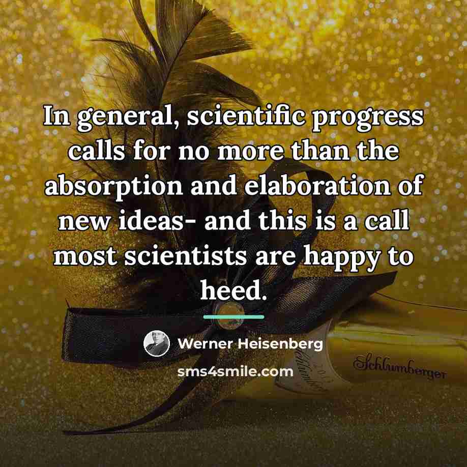 “In general, scientific progress calls for no more than the…” quote by Werner Heisenberg