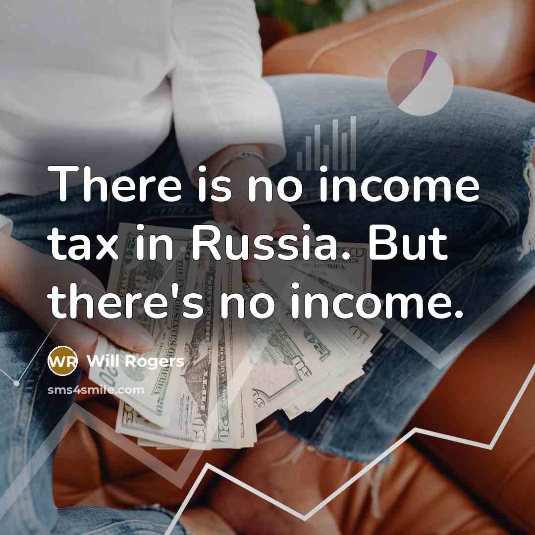 “There is no income tax in Russia. But there's no…” quote by Will Rogers