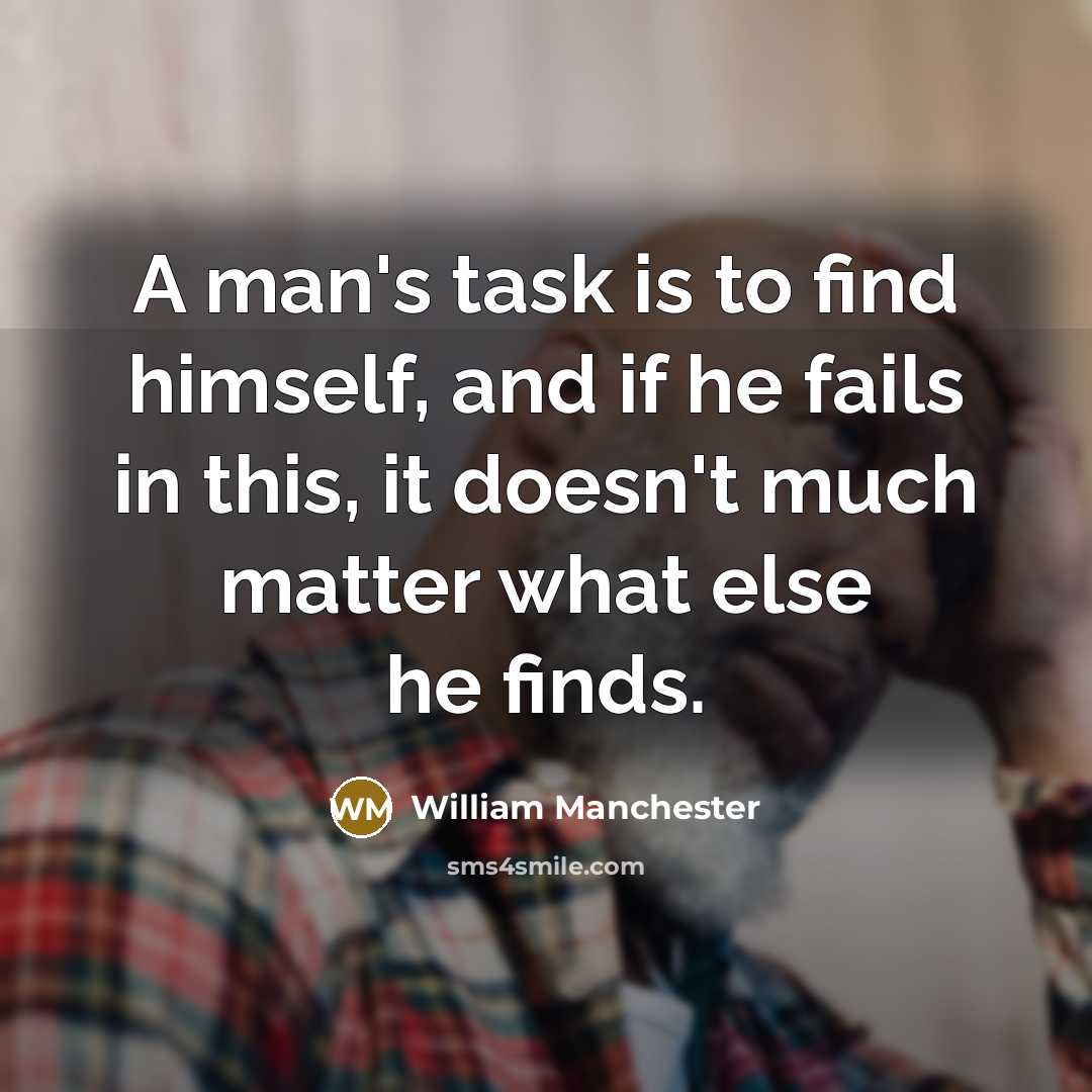 “A man's task is to find himself, and if he…” quote by William Manchester