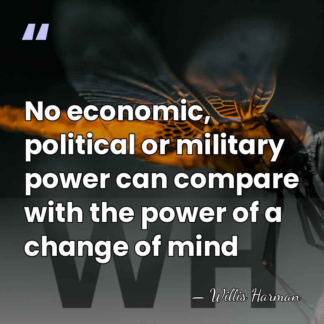 No economic, political or military power can compare with the power of&hellip; - Willis Harman