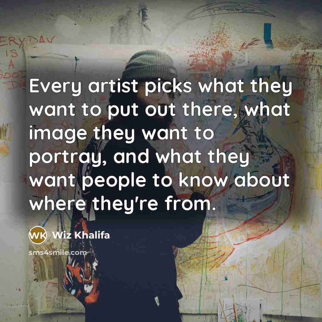 “Every artist picks what they want to put out there,…” quote by Wiz Khalifa