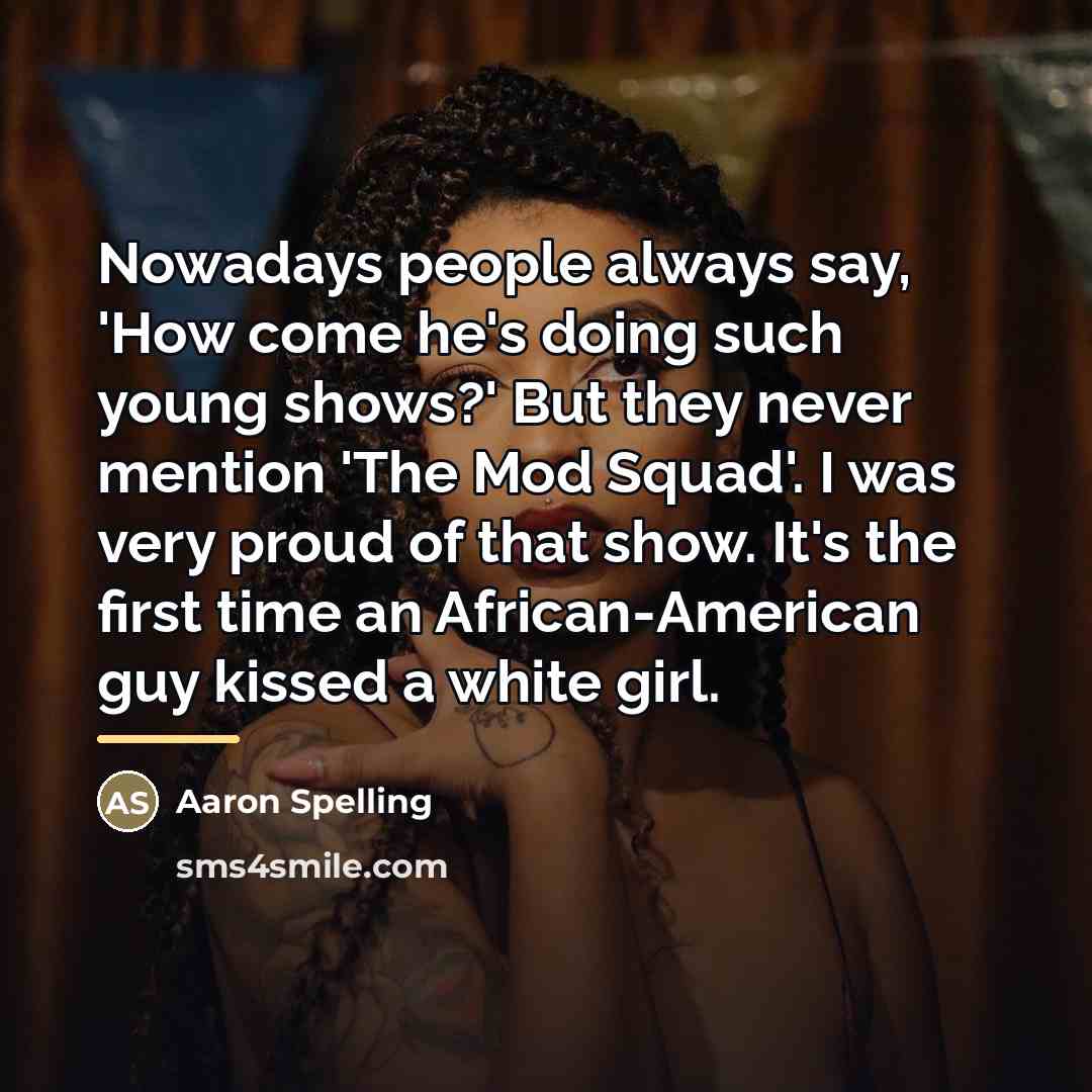 “Nowadays people always say, 'How come he's doing such young…” quote by Aaron Spelling